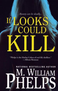 If Looks Could Kill M. William Phelps Author