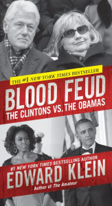 Blood Feud: The Clintons vs. The Obamas Edward Klein Author