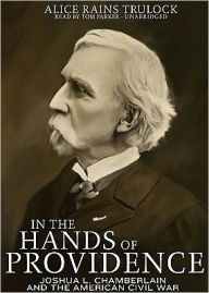 In the Hands of Providence: Joshua L. Chamberlain and the American Civil War - Alice Rains Trulock