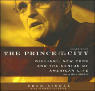 The Prince of the City: Giuliani, New York, and the Genius of American Life - Fred Siegel