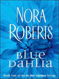 Blue Dahlia (In the Garden Trilogy Series #1) - Nora Roberts