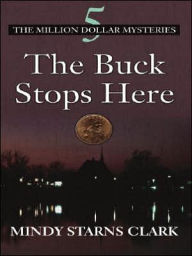 The Buck Stops Here (Million Dollar Mysteries Series #5) - Mindy Starns Clark
