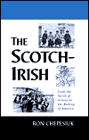 The Scotch-Irish: From the North of Ireland to the Making of America - Ronald Chepesiuk