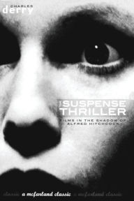 The Suspense Thriller: Films in the Shadow of Alfred Hitchcock Charles Derry Author