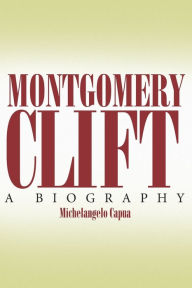 Montgomery Clift: A Biography Michelangelo Capua Author