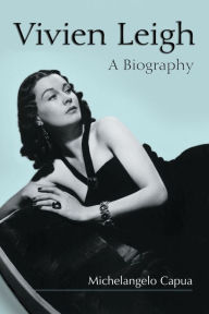 Vivien Leigh: A Biography Michelangelo Capua Author