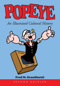 Popeye: An Illustrated Cultural History, 2d ed. Fred M. Grandinetti Author