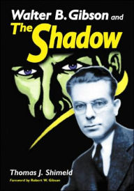 Walter B. Gibson and The Shadow Thomas J. Shimeld Author