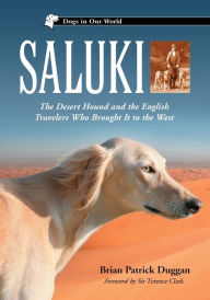 Saluki: The Desert Hound and the English Travelers Who Brought It to the West Brian Patrick Duggan Author