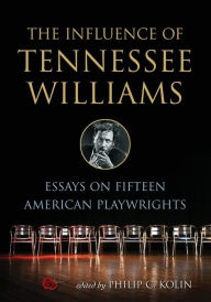 The Influence of Tennessee Williams: Essays on Fifteen American Playwrights Philip C. Kolin Editor