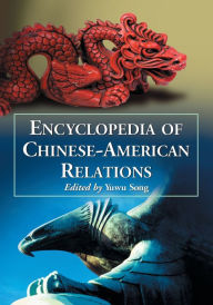 Encyclopedia of Chinese-American Relations - Yuwu Song
