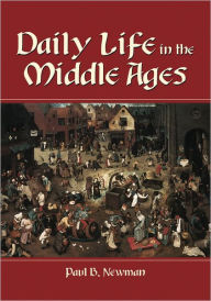 Daily Life in the Middle Ages - Paul B. Newman