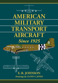 American Military Transport Aircraft Since 1925 E.R. Johnson Author