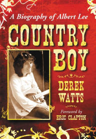 Country Boy: A Biography of Albert Lee Derek Watts Author
