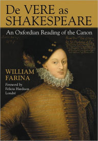 De Vere as Shakespeare: An Oxfordian Reading of the Canon William Farina Author