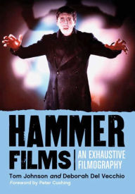Hammer Films: An Exhaustive Filmography Tom Johnson Author