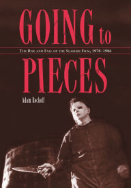 Going to Pieces: The Rise and Fall of the Slasher Film, 1978-1986 Adam Rockoff Author