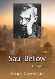 Saul Bellow: A Literary Companion Mark Connelly Author
