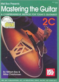 Mastering the Guitar Book 2C: A Comprehensive Method for Today's Guitarist! William Bay Author