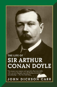 The Life of Sir Arthur Conan Doyle John Dickson Carr Author