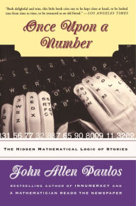 Once Upon A Number: The Hidden Mathematical Logic Of Stories John Allen Paulos Author