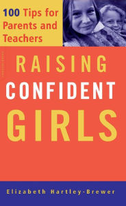 Raising Confident Girls: 100 Tips For Parents And Teachers Elizabeth Hartley-Brewer Author