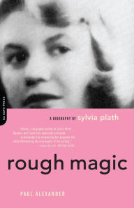 Rough Magic: A Biography Of Sylvia Path Paul Alexander Author