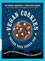 Vegan Cookies Invade Your Cookie Jar: 100 Dairy-Free Recipes for Everyone's Favorite Treats Isa Chandra Moskowitz Author