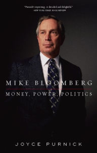 Mike Bloomberg: Money, Power, Politics - Joyce  Purnick