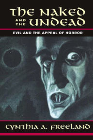 The Naked And The Undead: Evil And The Appeal Of Horror - Cynthia Freeland