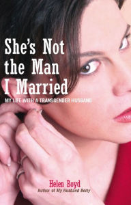 She's Not the Man I Married: My Life with a Transgender Husband - Helen Boyd