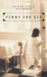 Fanny and Sue: A Novel Karen Stolz Author