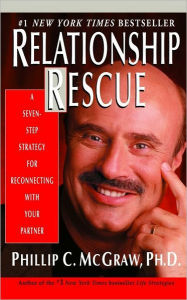 Relationship Rescue: A Seven-Step Strategy for Reconnecting with Your Partner Phillip C. McGraw PhD Author