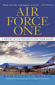 Air Force One: A History of the Presidents and Their Planes Kenneth T. Walsh Author