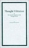 Thought Vibration: The Law of Attraction in the Thought Word - William W. Atkinson