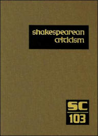 Shakespearean Criticism: Criticism of William Shakespeare's Plays and Poetry, from the First Published Appraisals to Current Evaluations - Michelle Lee