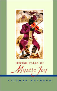 Jewish Tales of Mystic Joy Yitzhak Buxbaum Author