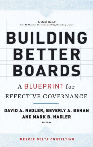 Building Better Boards: A Blueprint for Effective Governance David A. Nadler Editor
