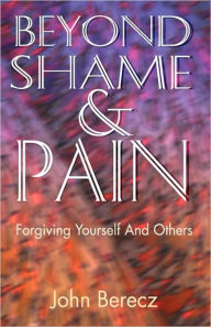 BEYOND SHAME AND PAIN JOHN BERECZ Author