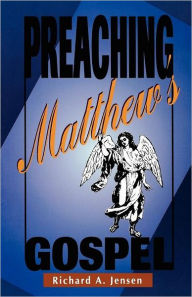 Preaching Matthew's Gospel Richard a Jensen Author