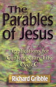 Parables of Jesus: Applications for Contemporary Life, Cycle C Richard Gribble Author