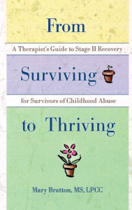 From Surviving to Thriving: A Therapist's Guide to Stage II Recovery for Survivors of Childhood Abuse Mary Bratton Author