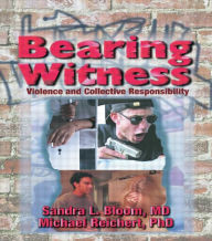 Bearing Witness: Violence and Collective Responsibility Sandra L Bloom Author