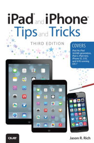 iPad and iPhone Tips and Tricks, Third Edition (covers iOS7 for iPad Air, iPad 3rd/4th generation, iPad 2, and iPad mini, iPhone 5S, 5/5C & 4/4S)
