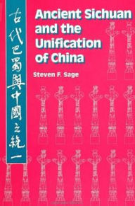 Ancient Sichuan and the Unification of China - Steven F. Sage