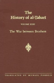 The History of Al-Tabari Vol. 31: The War Between Brothers: The Caliphate of Muhammad Al-Amin A.D. 809-813/A.H. 193-198