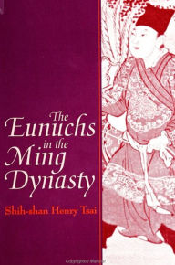 The Eunuchs in the Ming Dynasty Shih-shan Henry Tsai Author