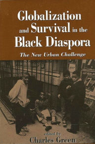 Globalization and Survival in the Black Diaspora: The New Urban Challenge Charles Green Editor