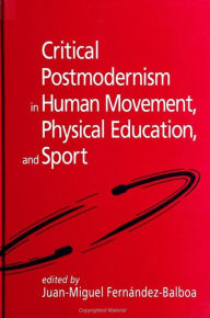 Critical Postmodernism in Human Movement, Physical Education, and Sport Juan-Miguel Fernandez-Balboa Editor