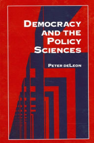 Democracy and the Policy Sciences Peter  deLeon Author